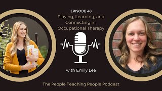 Episode 48: Playing, Learning and Connecting in Occupational Therapy with Emily Lee