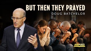 But Then They Prayed | Doug Batchelor