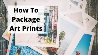 How to package art prints so  they arrive safely to your customers