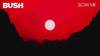 BUSH - SLOW ME (OFFICIAL AUDIO)