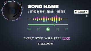 Someday We'll Travel, Friends#foryou #lyrics #like #aimusic 
