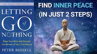 Letting Go of Nothing Summary (Peter Russell) — Cultivate Peace of Mind in 2 Simple Steps 🧘🏼‍♀️