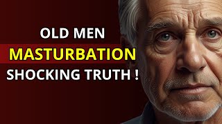 Masturbation Secrets OLD Men Wish They Knew Sooner ( WISE SAYINGS )
