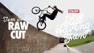 Tom Justice - Still Having Fun - RAW CUT - Colony BMX