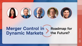 CCIA Event: Merger Controls In Dynamic Markets: Roadmap for the Future?