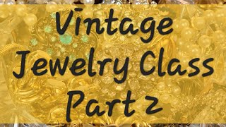 Vintage Jewelry Class Part 2