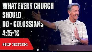 What Every Church Should Do - Colossians 4:15-18 - Skip Heitzig Message