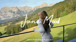 June Mood 🌟 Chill songs to make you feel so good | Indie/Pop/Folk/Acoustic Playlist