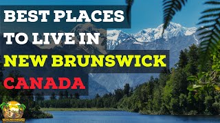 NEW BRUNSWICK CANADA ᐈ PLACES TO LIVE | MOVE TO NEW BRUNSWICK | LIFE IN NEW BRUNSWICK
