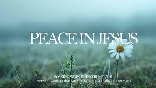 PEACE IN JESUS — Morning Devotion | Soaking Worship Instrumental for Prayer & Devotion (3 Hour)