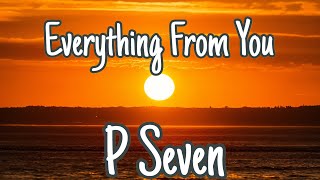 P Seven - Everything From You (Lyrics)
