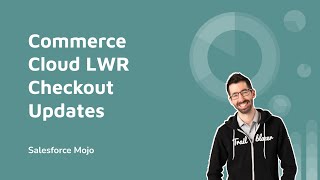 Commerce Cloud LWR Checkout Updates