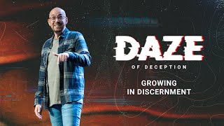 Daze of Deception | Growing in Discernment