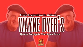 Unlocking Your Inner Drive: Wayne Dyer's Quotes to Live By