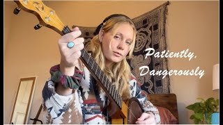 Patiently, Dangerously by Alo Ver