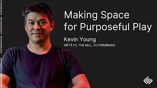 Making Space for Purposeful Play w. Kevin Young, Wētā FX, The Mill, FutureBrand