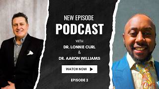 Dr. Lonnie Curl with Dr. Aaron Williams - Episode 27