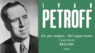 Ivan Petroff - Ah, per sempre... Bel sogno beato [I puritani] - 1952