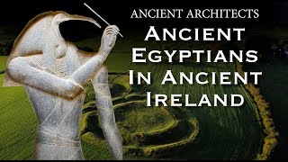 Ancient Egyptians in Ancient Ireland? | Ancient Architects