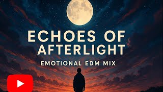 Echoes of Afterlight - Emotional EDM Mix