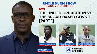Uncle Dunn Show [Part 1] | The United Opposition VS. The Broad-Based Government | Siasa Yetu Edition