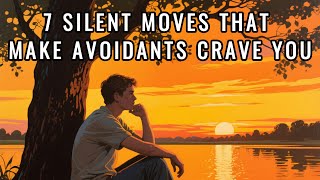 7 Silent Moves That Make an Avoidant Crave You — Without Chasing Them