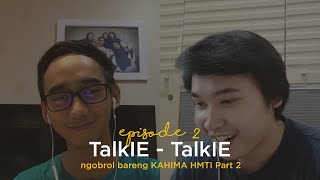 [Talk-IE] Ep. 2: Ngobrol bareng Kahima HMTI (Part 2)