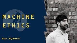 S6E7: 'Machine Ethics' meets 'Are You A Robot?' // Ben Byford
