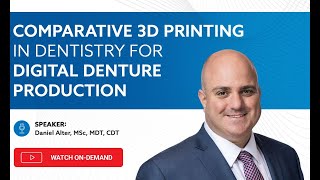 On-Demand Webinar: Comparative 3D Printing in Dentistry for Digital Denture Production