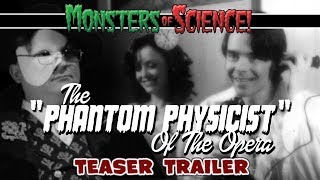 The Phantom Physicist of the Opera Teaser | MONSTERS OF SCIENCE! Ep. 6.5