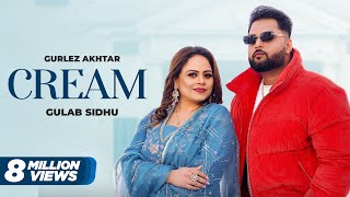 Cream : Gurlez Akhtar & Gulab Sidhu New Song | New Punjabi Songs 2024 | Latest Punjabi Songs 2024