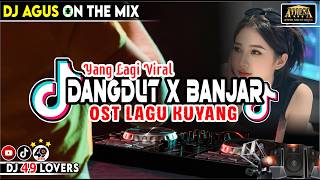 DJ AGUS TERBARU DANGDUT X BANJAR YANG LAGI VIRAL LAGU KUYANG SOUND FYP TIKTOK