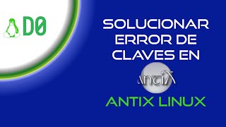 Arreglar Error de Claves en AntiX Linux