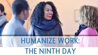 Humanize Work: The Ninth Day