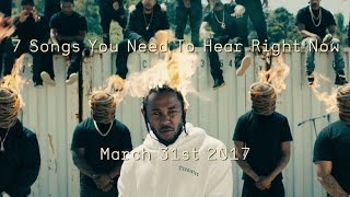 7 Songs You Need To Hear Right Now 3.31.17