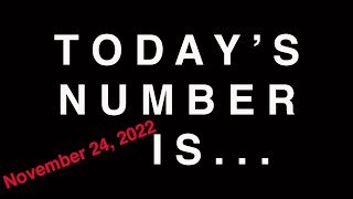 TODAY'S NUMBER IS...  11/24/22