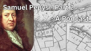 #132 - Samuel Pepys Part 2, The History - London Visited Podcast