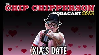 The Chip Chipperson Podacast 265 - XIA'S DATE