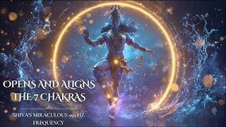 Shiva's Miraculous 999 Hz Frequency – Complete Cleansing of Body | Opens and Aligns the 7 Chakras