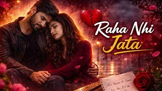 Raha Nhi Jata 💔 | Emotional Sad Song 2026 | Heart Touching Adhoori Mohabbat Story| Hindi Song 2026