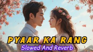 Pyaar ka rang (Slowed And Reverb) || Darshan Raval New Song || New Latest Hindi Song 2025