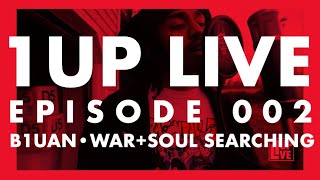 1UP LIVE-EP.002 B1UAN//WAR+SOUL SEARCHING