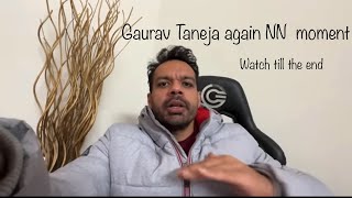 Gaurav Taneja again NN Moment￼