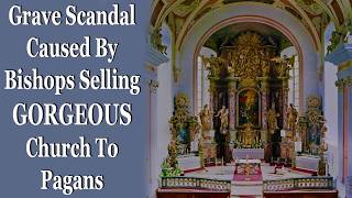 Grave Scandal Caused By Bishops Selling GORGEOUS Church To Pagans