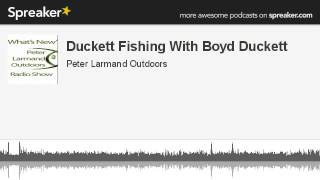 Duckett Fishing With Boyd Duckett (made with Spreaker)