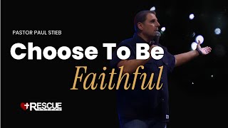 “CHOOSE TO BE FAITHFUL” Choices And Consequences Pt. 6 - Pastor Paul Stieb