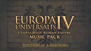 Election of a Habsburg (Europa Universalis IV: Utopia's HRE Music Pack)