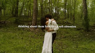 (playlist) thinking about them feels like a soft obsession