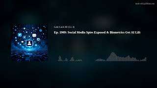 Ep. 1909: Social Media Spies Exposed & Biometrics Get AI Lift