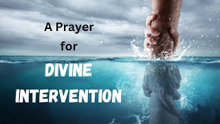 A PRAYER for DIVINE INTERVENTION